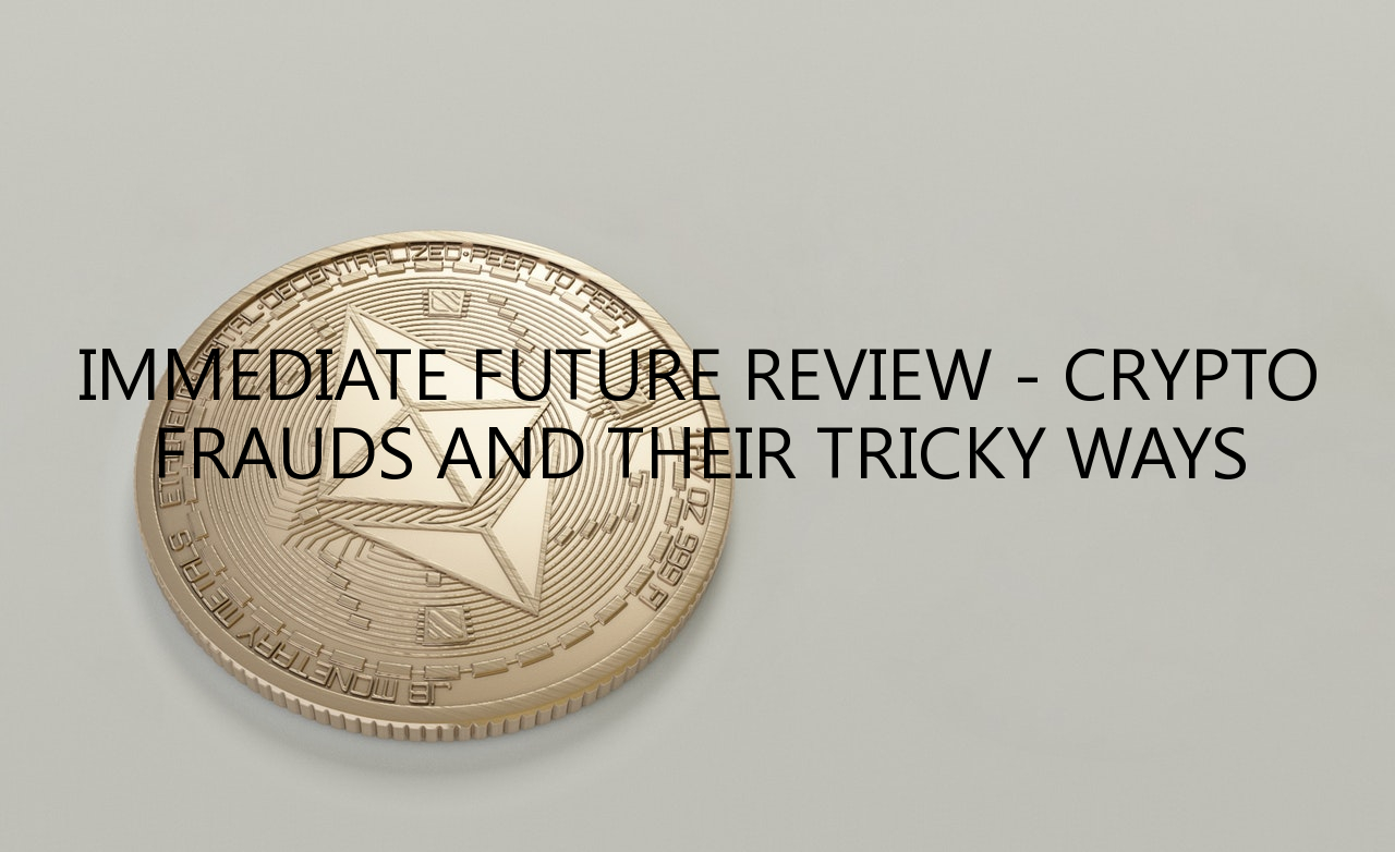 Immediate Future Review – Crypto Frauds And Their Tricky Ways